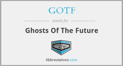 What is the abbreviation for ghosts of the future?